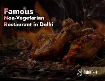 Exploring the Famous Non-Vegetarian Restaurant in Delhi