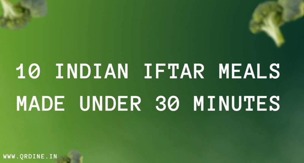10 Indian Iftar Meals Made Under 30 Minutes